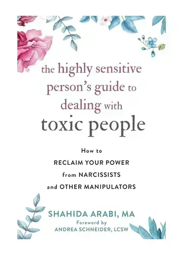 The Highly Sensitive Person's Guide to Dealing with Toxic People by Shahida Arabi