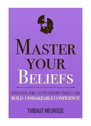 Master Your Beliefs by Thibaut Meurisse