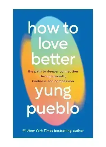 How to Love Better by Yung Pueblo