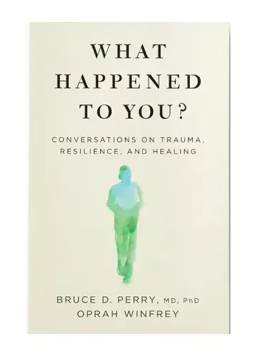 What Happened To You? by Oprah Winfrey and Dr. Bruce Perry