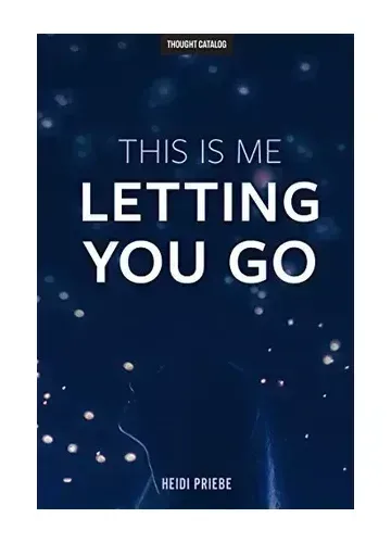 This Is Me Letting You Go by Heidi Priebe