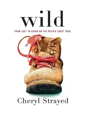 Wild: From Lost to Found on the Pacific Crest Trail by Cheryl Strayed