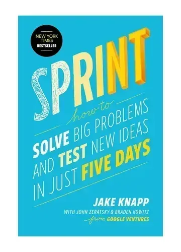 Sprint by Jake Knapp, John Zeratsky & Braden Kowitz