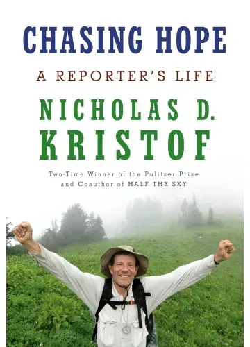 Chasing Hope: A Reporter's Life by Nicholas D. Kristof