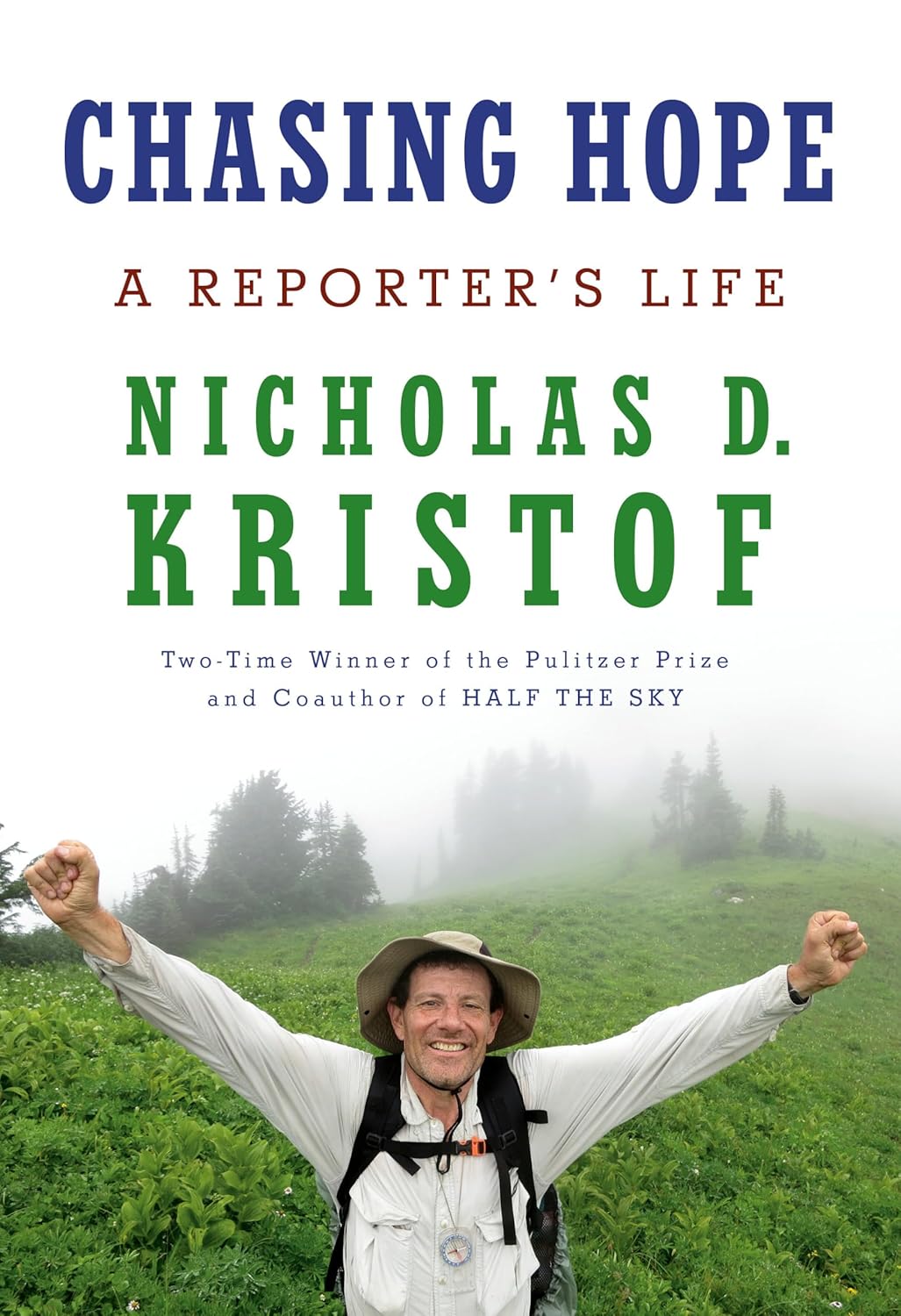 Chasing Hope: A Reporter's Life by Nicholas D. Kristof