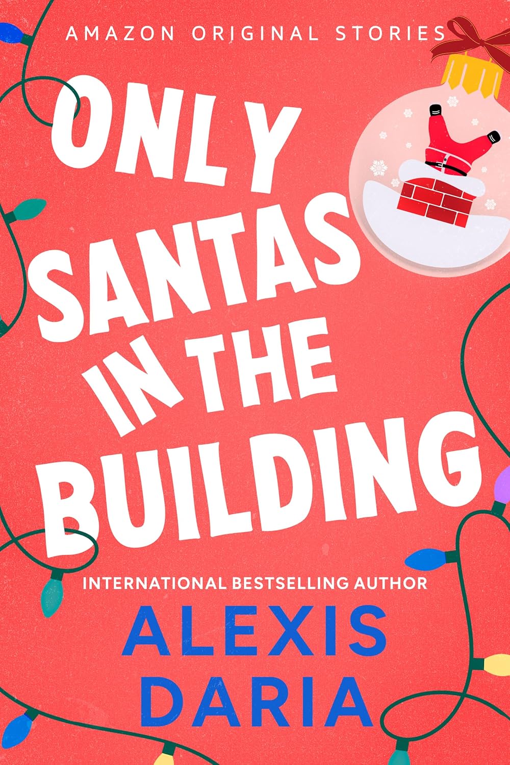 Only Santas in the Building (Under the Mistletoe Collection, #5) by Alexis Daria