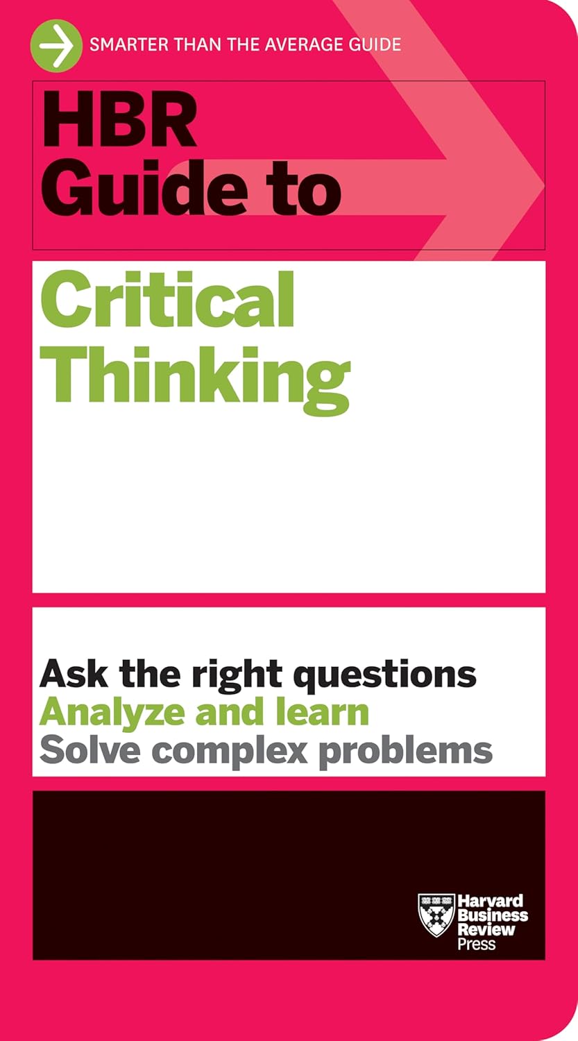 HBR Guide to Critical Thinking by Harvard Business Review